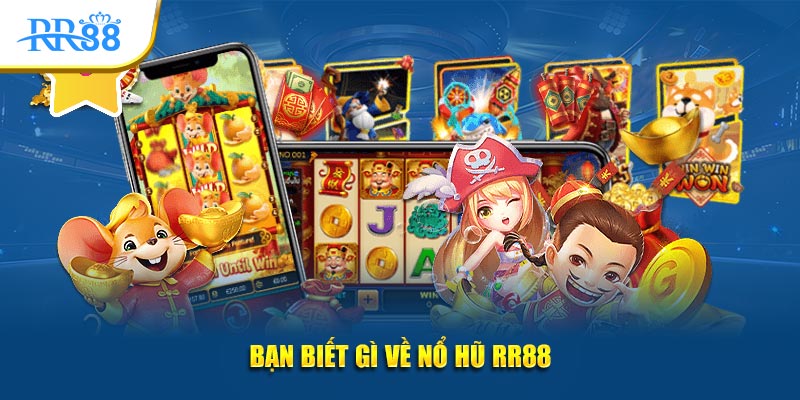Bạn biết gì về nổ hũ RR88